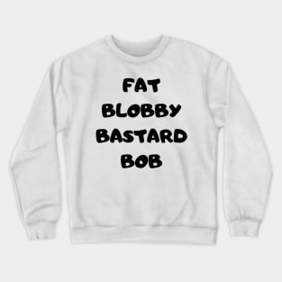 Fat Bob from Paul Calf’s video diary Crewneck Sweatshirt